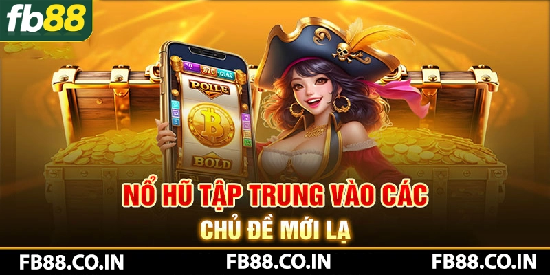 Các thể loại game nổ hũ FB88 đều hướng đến chủ đề mới lạ và thân thiện